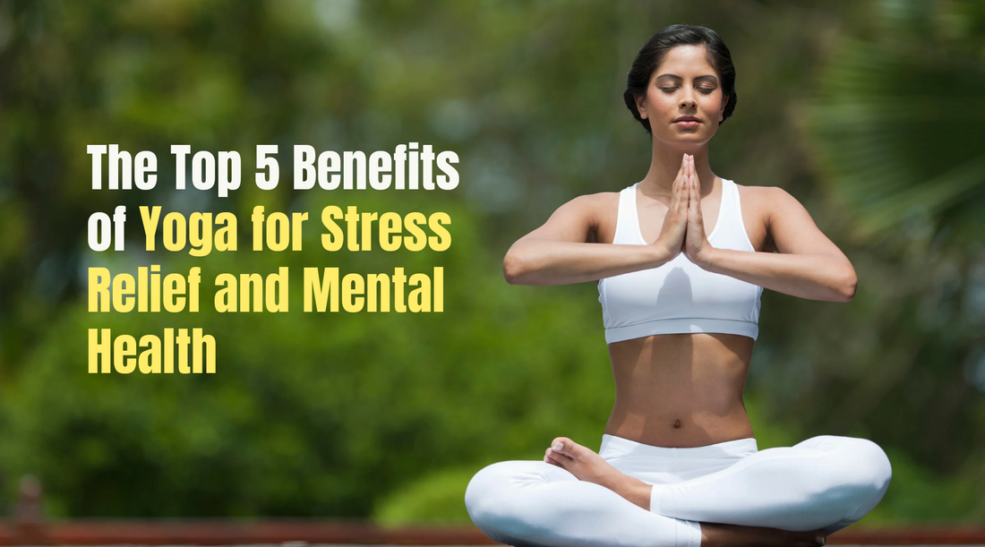 The Top 5 Benefits of Yoga for Stress Relief and Mental Health