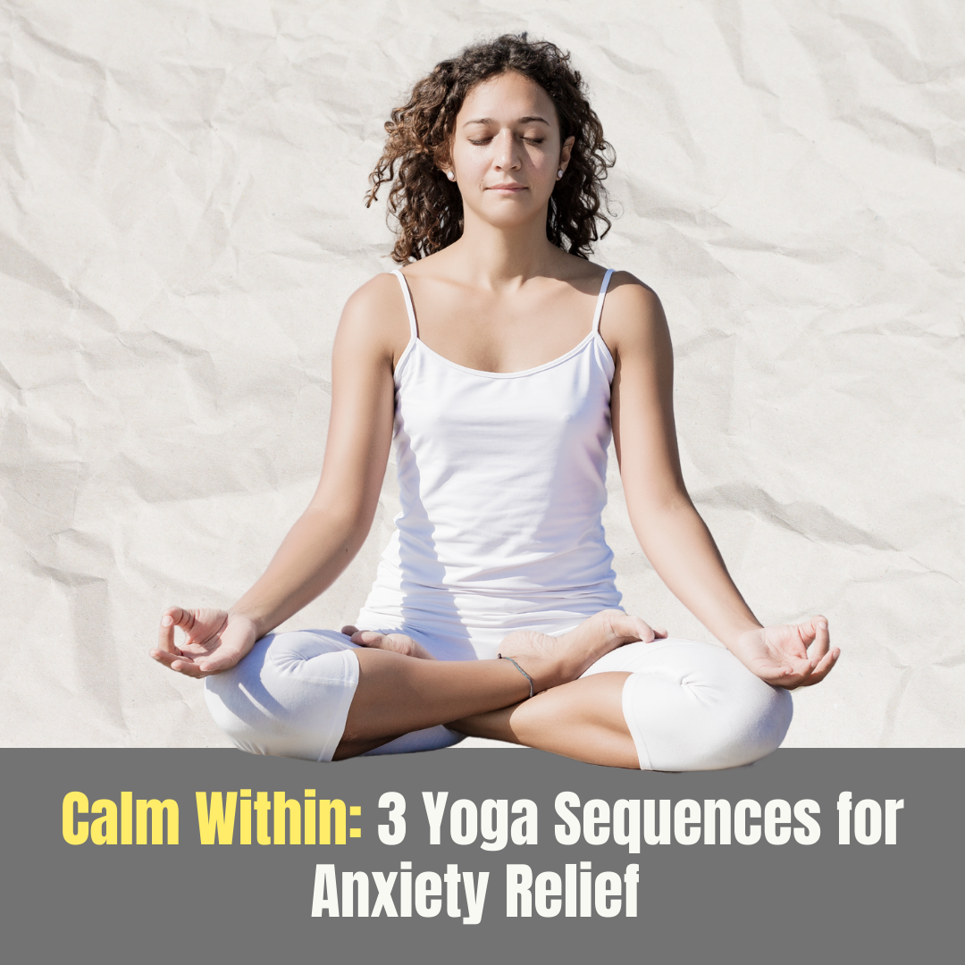 3 Yoga Sequences for Anxiety Relief