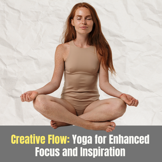 Creative Flow: Yoga for Enhanced Focus and Inspiration